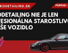 AUTODETAILING NIE JE LEN PROFESIONÁLNA STAROSTLIVOSŤ O VOZIDLO